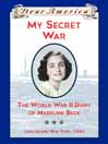 My Secret War: The WWII Diary of Madeline Beck, NY 1941